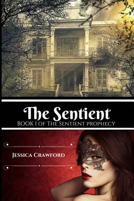 The Sentient: Book I of The Sentient Prophecy by Jessica Crawford