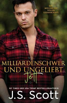 Milliardenschwer und ungeliebt Jett: Ein Milliardär voller Leidenschaft, Buch 12 by J.S. Scott