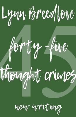 45 Thought Crimes: New Writing by Lynn Breedlove
