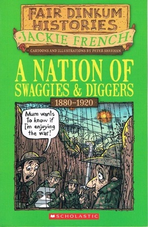 A Nation of Swaggies and Diggers, 1880-1920 by Jackie French, Peter Sheehan