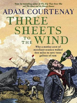 Three Sheets to the Wind by Adam Courtenay