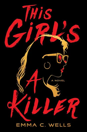 This Girl's A Killer by Emma C. Wells