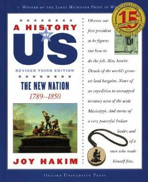 A History of Us: The New Nation: 1789-1850 a History of Us Book Four by Joy Hakim