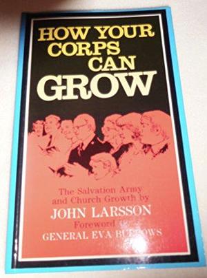 How Your Corps Can Grow: The Salvation Army and Church Growth by John Larsson
