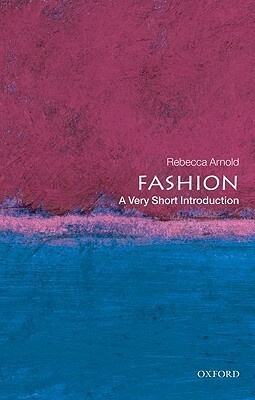 Fashion: A Very Short Introduction by Rebecca Arnold