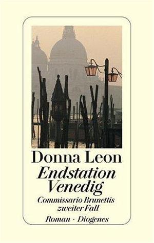 Endstation Venedig. Commissario Brunettis zweiter Fall. by Donna Leon, Donna Leon