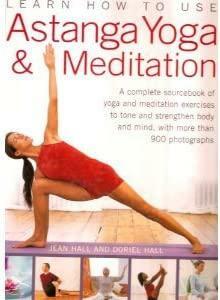 Learn how to Use Astanga Yoga &amp; Meditation: A Complete Sourcebook of Yoga and Meditation Exercises to Tone and Strengthen Body and Mind, with More Than 900 Photographs by Jean Hall