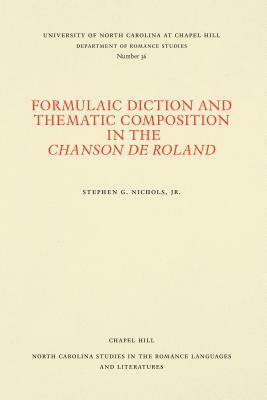 Formulaic Diction and Thematic Composition in the Chanson de Roland by Stephen G. Nichols