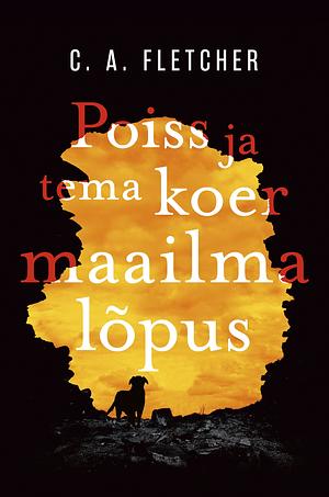 Poiss ja tema koer maailma lõpus by C.A. Fletcher