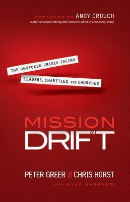 Mission Drift: The Unspoken Crisis Facing Leaders, Charities, and Churches by Peter Greer