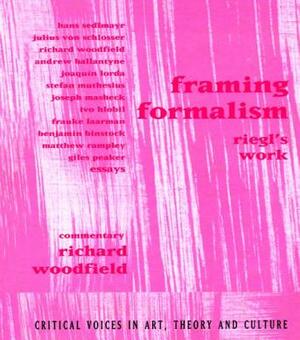 Framing Formalism: Riegl's Work by Richard Woodfield