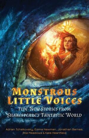 Monstrous Little Voices: New Tales from Shakespeare's Fantasy World by Jonathan Barnes, Adrian Tchaikovsky, Foz Meadows, Kate Heartfield, Emma Newman