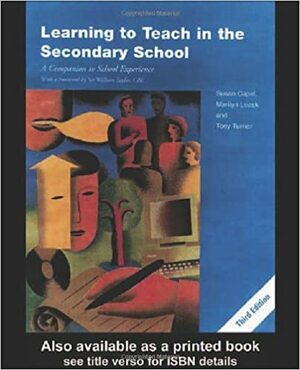 Learning to Teach in the Secondary School by Tony Turner, Susan Capel, Marilyn Leask