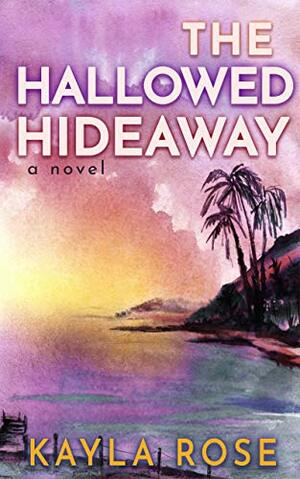 The Hallowed Hideaway by Kayla Rose