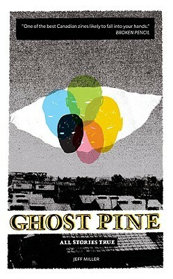 Ghost Pine: All Stories True by Jeff Miller