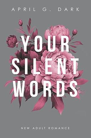 Your silent Words: New Adult Romance, mit wunderschönem limitierten Farbschnitt by April G. Dark