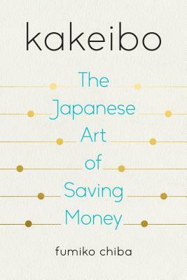 Kakeibo: The Japanese Art of Saving Money by Fumiko Chiba