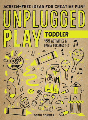 Unplugged Play: Toddler: 155 Activities & Games for Ages 1-2 by Bobbi Conner