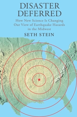 Disaster Deferred: A New View of Earthquake Hazards in the New Madrid Seismic Zone by Seth Stein