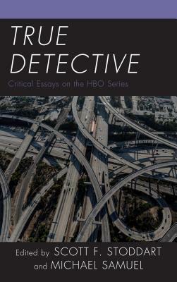 True Detective: Critical Essays on the HBO Series by 