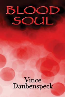 Blood Soul by Vince Daubenspeck
