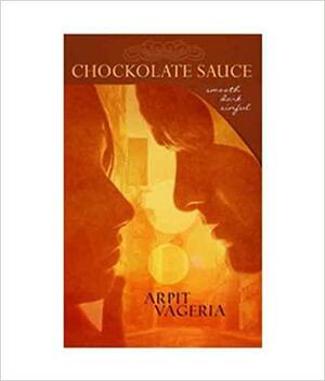 Chockolate Sauce- Smooth.Dark.Sinful by Arpit Vageria