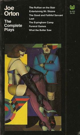 The Complete Plays: Entertaining Mr Sloane; Loot; What the Butler Saw; The Ruffian On The Stair; The Erpingham Camp; Funeral Games; The Good & Faithful Servant by Joe Orton, Joe Orton