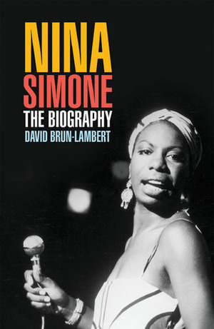 Nina Simone: The Biography by David Brun-Lambert