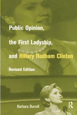 Public Opinion, the First Ladyship, and Hillary Rodham Clinton by Barbara Burrell