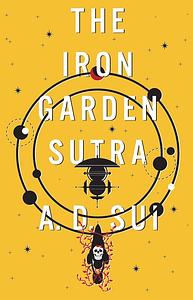 The Iron Garden Sutra by A.D. Sui