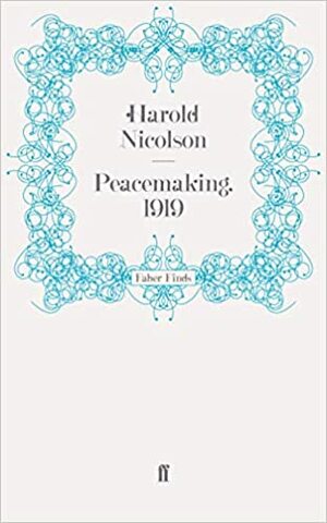 Peacemaking, 1919 by Harold Nicolson