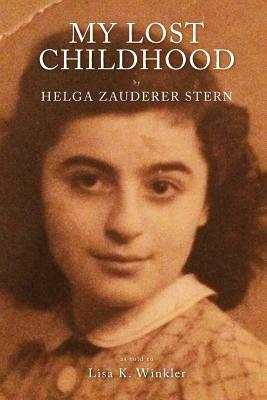 My Lost Childhood: by Helga Zauderer Stern by Lisa K. Winkler