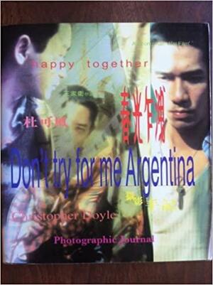 Christopher Doyle's Photographic Journal of Happy Together by Christopher Doyle