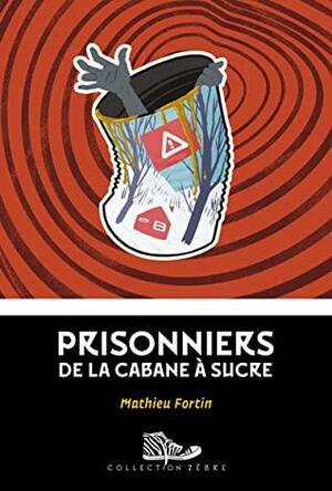 Prisonniers de la cabane à sucre by Mathieu Fortin