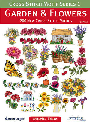 Cross Stitch Motif Series 1: GardenFlowers: 200 New Cross Stitch Motifs by Maria Diaz