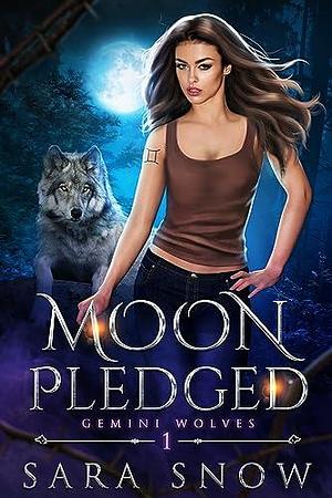 Moon Pledged: Book 1 of the Gemini Wolves Trilogy by Sara Snow, Sara Snow