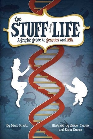 The Stuff of Life: A Graphic Guide to Genetics and DNA by Zander Cannon, Mark Schultz, Kevin Cannon