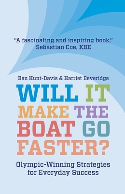Will It Make The Boat Go Faster?: Olympic-winning Strategies for Everyday Success by Harriet Beveridge, Ben Hunt-Davis
