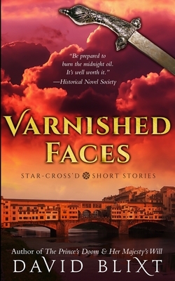 Varnished Faces by David Blixt