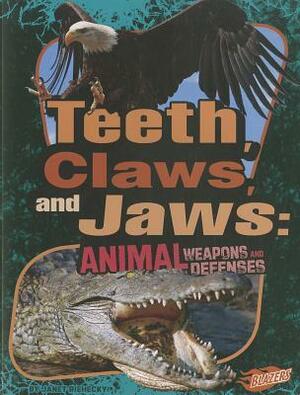 Teeth, Claws, and Jaws: Animal Weapons and Defenses by Janet Riehecky