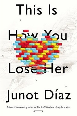 This Is How You Lose Her by Junot Díaz