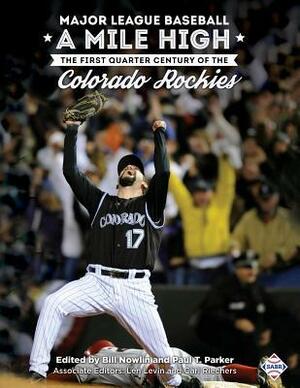 Major League Baseball a Mile High: The First Quarter Century of the Colorado Rockies by Paul T Parker, Bill Nowlin