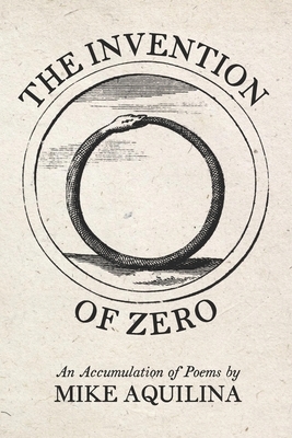 The Invention of Zero: An Accumulation of Poems by Mike Aquilina