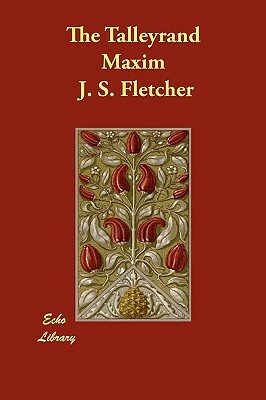 The Talleyrand Maxim by J. S. Fletcher