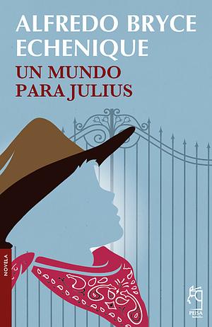 Un mundo para Julius by Alfredo Bryce Echenique