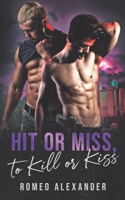 Hit or Miss, to Kill or Kiss by Romeo Alexander