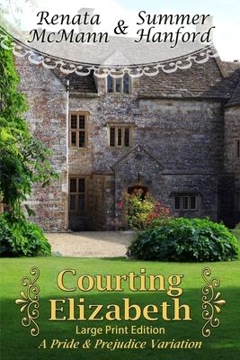 Courting Elizabeth Large Print Edition: A Pride and Prejudice Variation by Renata McMann, Summer Hanford