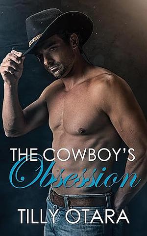 The Cowboy's Obsession by Tilly Otara