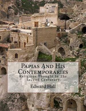 Papias And His Contemporaries: Religious Thought In The Second Centurary by David Clarke, Edward H. Hall