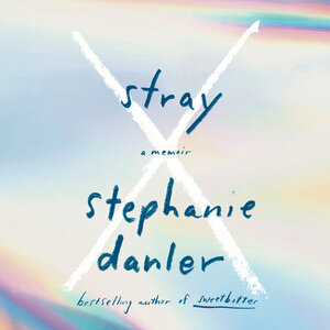 Stray: A Memoir by Stephanie Danler